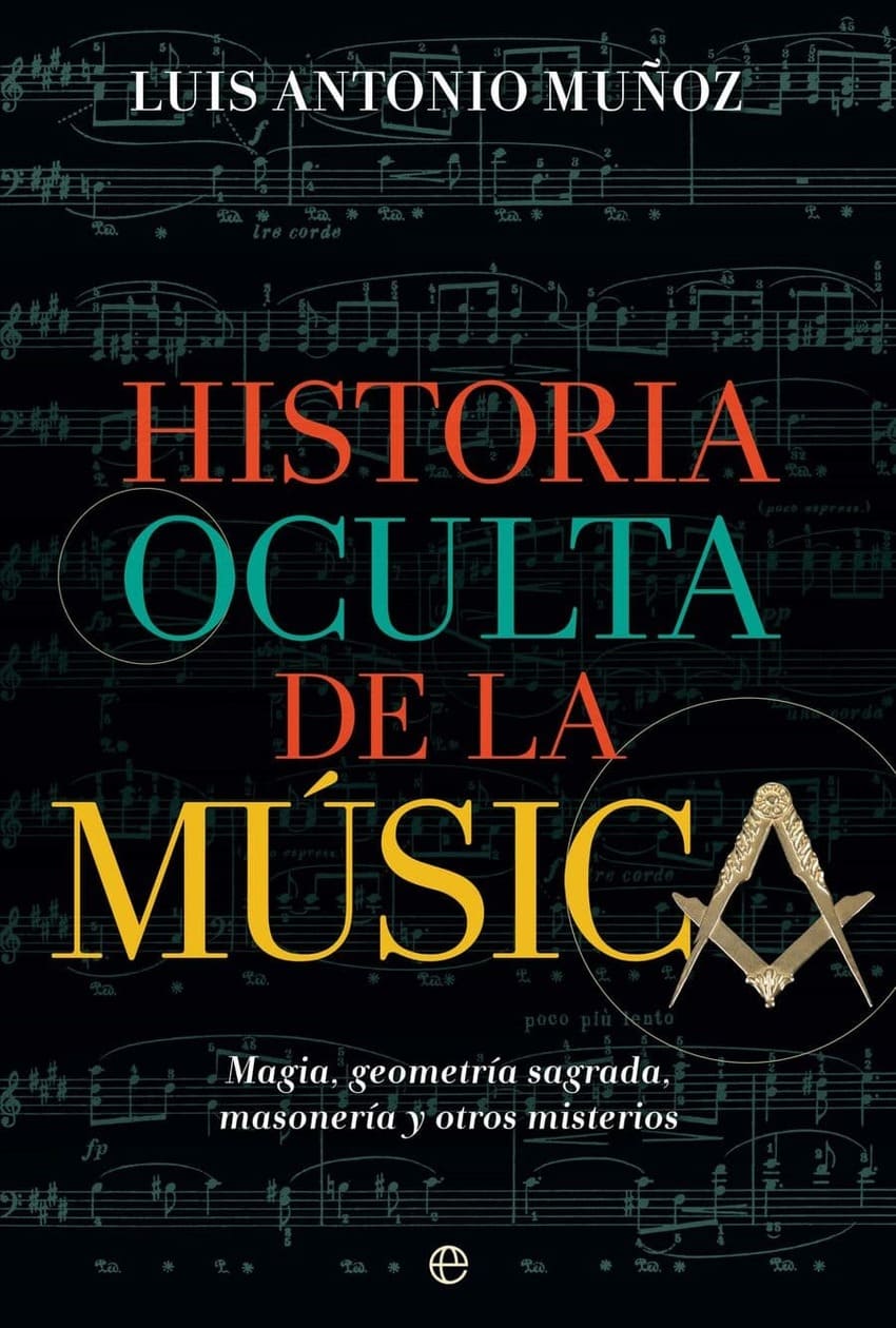 Historia oculta de la música. Magia, geometría sagrada, masonería y otros misterios.