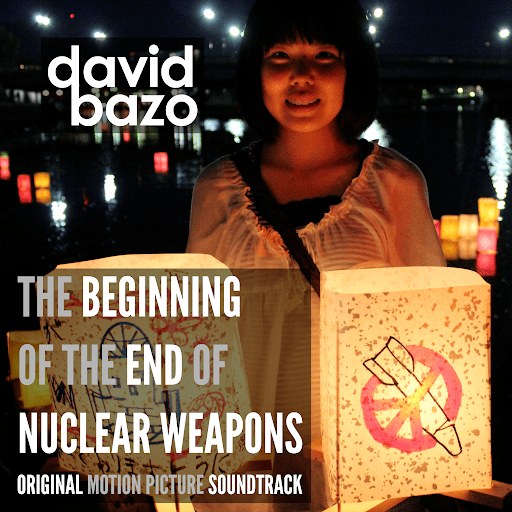 The Beginning of The End of Nuclear Weapons Música: David Bazo