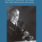 Federico Moreno Torroba. Una vida musical en tres actos.